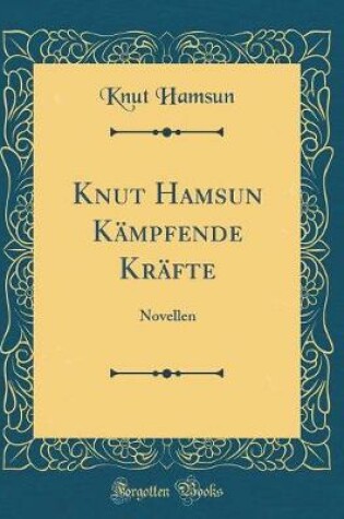 Cover of Knut Hamsun Kampfende Krafte