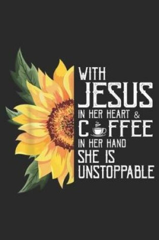 Cover of With jesus in her heart & cffee in her hand she is unstoppable