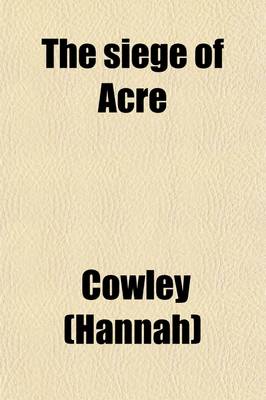 Book cover for The Siege of Acre; A Poem, in Four Books