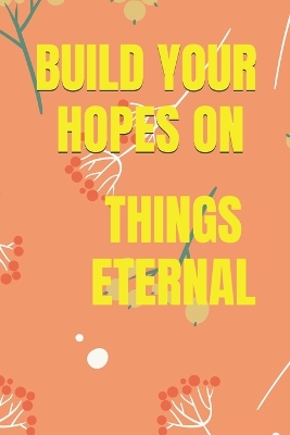 Book cover for Build Your Hopes on Things Eternal