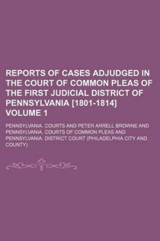 Cover of Reports of Cases Adjudged in the Court of Common Pleas of the First Judicial District of Pennsylvania [1801-1814] Volume 1