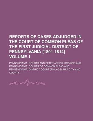 Book cover for Reports of Cases Adjudged in the Court of Common Pleas of the First Judicial District of Pennsylvania [1801-1814] Volume 1