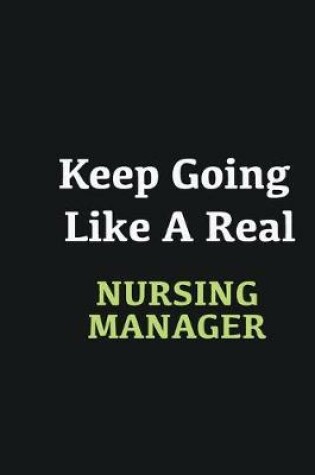 Cover of Keep Going Like a Real Nursing Manager