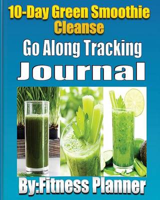 Book cover for 10-Day Green Smoothie Cleanse - Go Along Tracking Journal