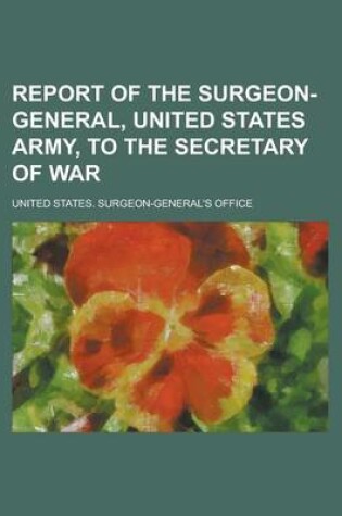 Cover of Report of the Surgeon-General, United States Army, to the Secretary of War