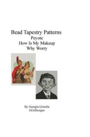 Cover of Bead Tapestry Patterns Peyote How Is My Makeup Why Worry
