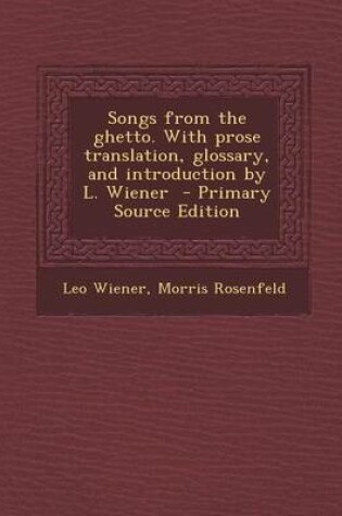 Cover of Songs from the Ghetto. with Prose Translation, Glossary, and Introduction by L. Wiener - Primary Source Edition