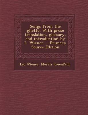 Book cover for Songs from the Ghetto. with Prose Translation, Glossary, and Introduction by L. Wiener - Primary Source Edition