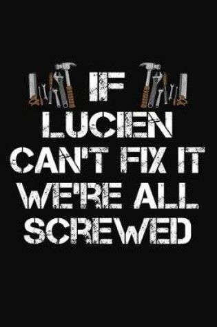 Cover of If Lucien Can't Fix It We're All Screwed