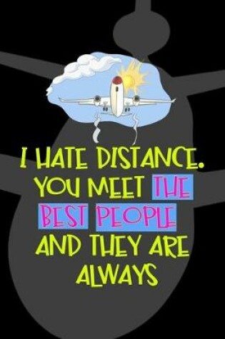 Cover of I Hate Distance. You Meet The Best People And They Are Always