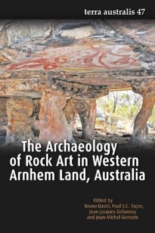 Cover of The Archaeology of Rock Art in Western Arnhem Land, Australia (Terra Australis 47)