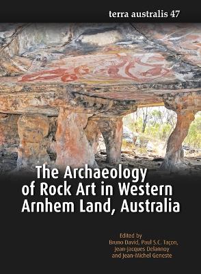 Book cover for The Archaeology of Rock Art in Western Arnhem Land, Australia (Terra Australis 47)