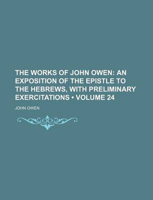 Book cover for The Works of John Owen (Volume 24); An Exposition of the Epistle to the Hebrews, with Preliminary Exercitations