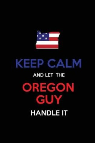 Cover of Keep Calm and Let the Oregon Guy Handle It