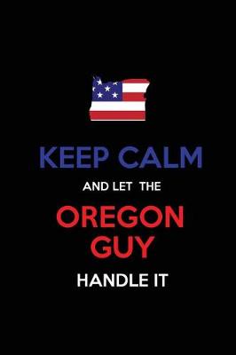 Book cover for Keep Calm and Let the Oregon Guy Handle It