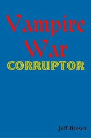 Cover of Vampire War: Corruptor