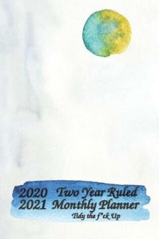 Cover of 2020-2021 Two Year Ruled Monthly Planner Tidy the F*ck Up