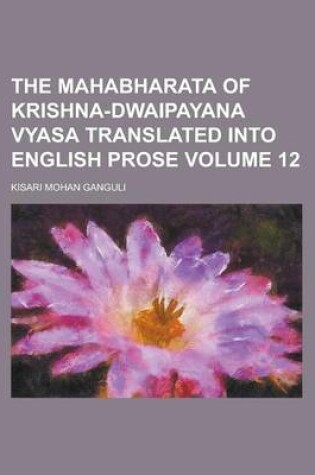 Cover of The Mahabharata of Krishna-Dwaipayana Vyasa Translated Into English Prose Volume 12