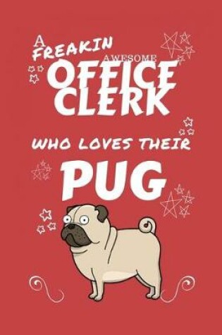 Cover of A Freakin Awesome Office Clerk Who Loves Their Pug