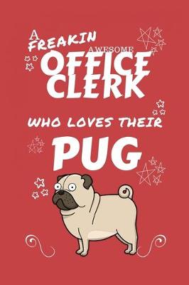 Book cover for A Freakin Awesome Office Clerk Who Loves Their Pug