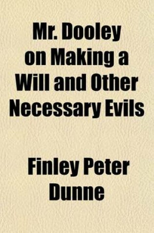 Cover of Mr. Dooley on Making a Will and Other Necessary Evils