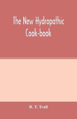 Book cover for The new hydropathic cook-book; with recipes for cooking on hygienic principles