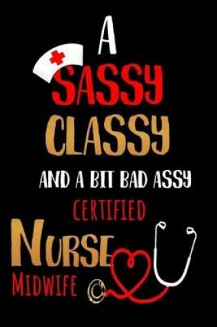 Cover of A Sassy Classy and a Bit Bad Assy Certified Nurse Midwife