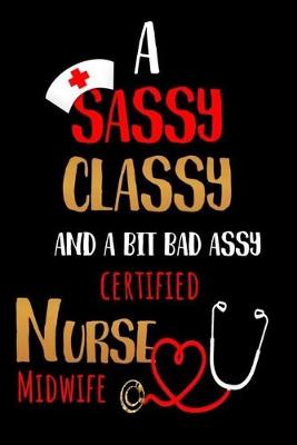 Book cover for A Sassy Classy and a Bit Bad Assy Certified Nurse Midwife