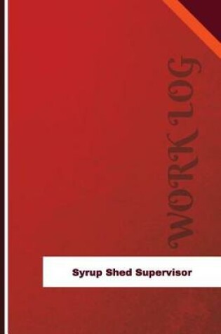 Cover of Syrup Shed Supervisor Work Log