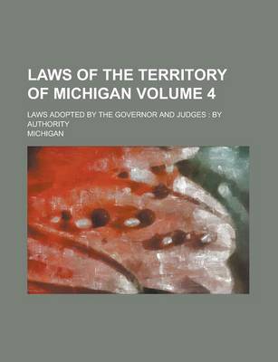 Book cover for Laws of the Territory of Michigan; Laws Adopted by the Governor and Judges
