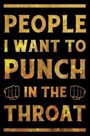 Cover of People I Want to Punch in the Throat Notebook Gold