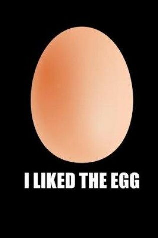 Cover of I Liked the Egg