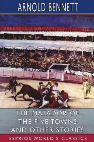 Cover of The Matador of the Five Towns and Other Stories (Esprios Classics)