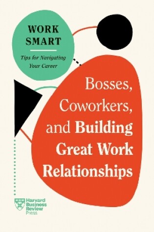Cover of Bosses, Coworkers, and Building Great Work Relationships