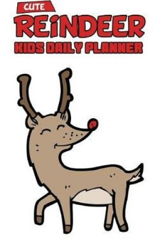 Cover of Cute Reindeer Kids Daily Planner