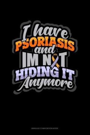 Cover of I Have Psoriasis And I'm Not Hiding It Anymore