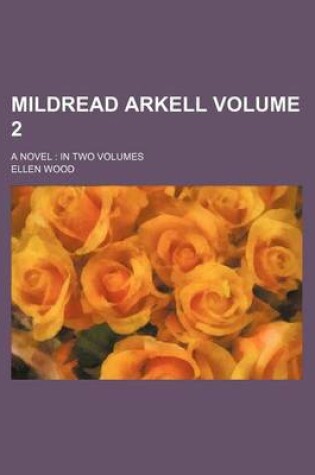 Cover of Mildread Arkell Volume 2; A Novel in Two Volumes