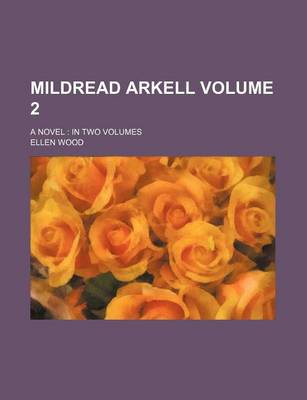 Book cover for Mildread Arkell Volume 2; A Novel in Two Volumes