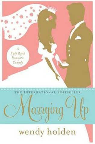 Cover of Marrying Up: A Right Royal Romantic Comedy