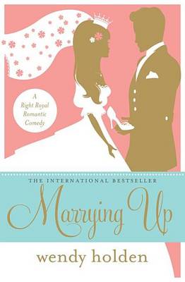 Book cover for Marrying Up: A Right Royal Romantic Comedy