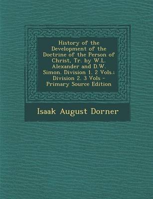 Book cover for History of the Development of the Doctrine of the Person of Christ, Tr. by W.L. Alexander and D.W. Simon. Division 1. 2 Vols.; Division 2. 3 Vols - PR