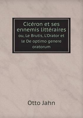 Book cover for Cicéron et ses ennemis littéraires ou, Le Brutis, L'Orator et le De optimo genere oratorum