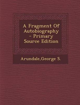 Book cover for A Fragment of Autobiography - Primary Source Edition