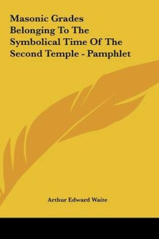 Cover of Masonic Grades Belonging to the Symbolical Time of the Second Temple - Pamphlet