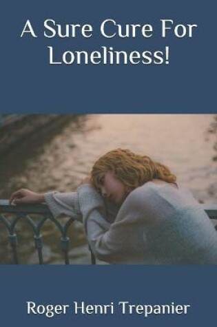 Cover of A Sure Cure For Loneliness!