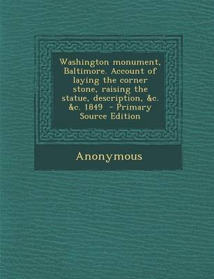 Book cover for Washington Monument, Baltimore. Account of Laying the Corner Stone, Raising the Statue, Description, &C. &C. 1849