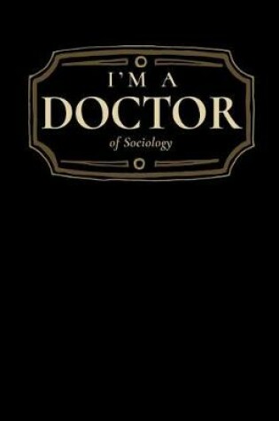 Cover of I'm a Doctor of Sociology
