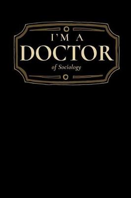 Book cover for I'm a Doctor of Sociology