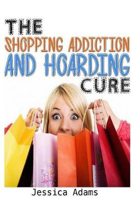 Book cover for The Shopping Addiction And Hoarding Cure