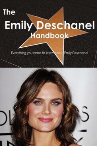 Cover of The Emily Deschanel Handbook - Everything You Need to Know about Emily Deschanel